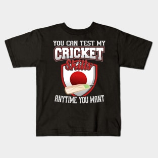 You Can Test My Cricket Skills Anytime You Want Kids T-Shirt